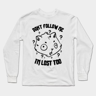 Don't Follow Me I'm Lost Too Long Sleeve T-Shirt